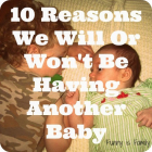 10 Reasons We Will Or Won't Be Having Another Baby