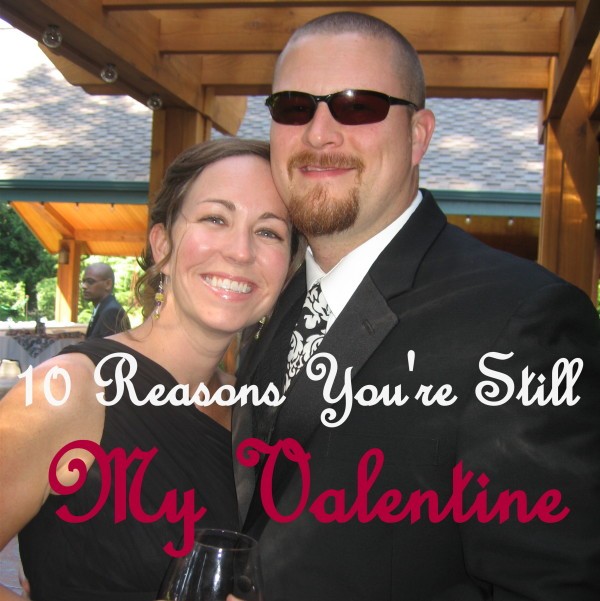 10 Reasons You're Still My Valentine