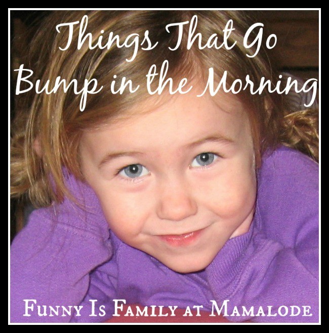 Things That Go Bump in the Morning from @FunnyIsFamily at @Mamalode